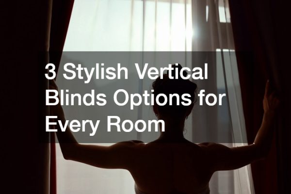 3 Stylish Vertical Blinds Options for Every Room