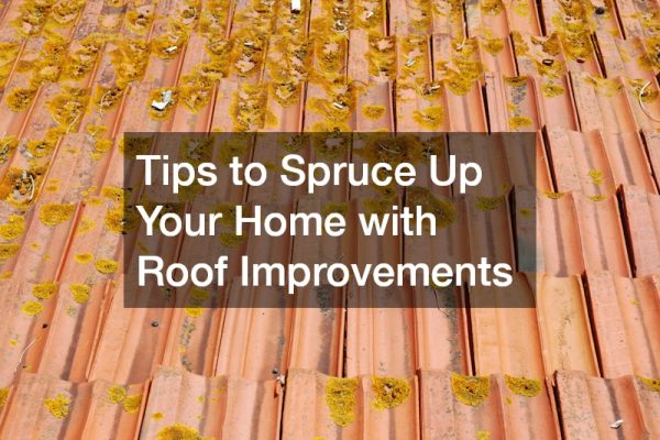 Tips to Spruce Up Your Home with Roof Improvements