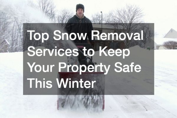 Top Snow Removal Services to Keep Your Property Safe This Winter